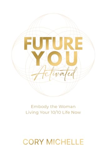 Future You Activated: Embody the Woman Living her 10/10 Life Now