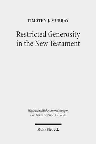 Restricted Generosity in the New Testament (Wissenschaftliche Untersuchungen Zum Neuen Testament 2.Reihe)