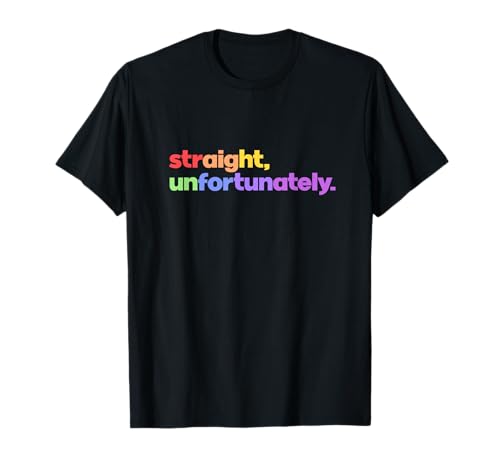 Straight Unfortunately Rainbow Pride Ally LGBTQ Gay T-Shirt