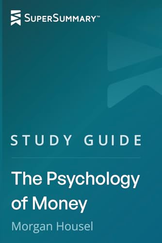 Study Guide: The Psychology of Money by Morgan Housel (SuperSumma...