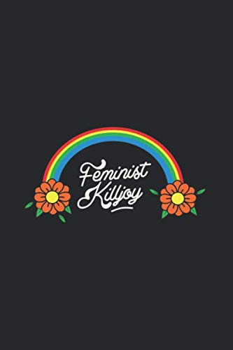 Feminist Killjoy: Notebook & Journal - Funny Feminism Journal, Blank & Lined Feminist Notebook, Rainbow And Flowers Composition Book, School, College Or Office Gag Gift