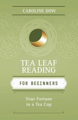 Tea Leaf Reading for Beginners: Your Fortune in a Tea Cup (Llewellyn's For Beginners, 29)