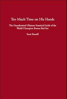 Perfect Paperback Too Much Time on His Hands: The Unauthorized Ultimate Statistical Guide of the World Champion Boston Red Sox Book