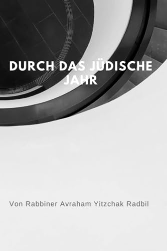Durch das jüdische Jahr: Erklärungen zu jüdischen Feiertagen