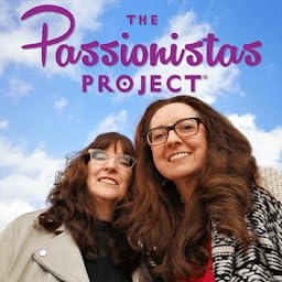 The Passionistas Project Podcast | Motivational Stories of Passionate Women Podcast Por Amy & Nancy Harrington | Women Inspiring Women arte de portada
