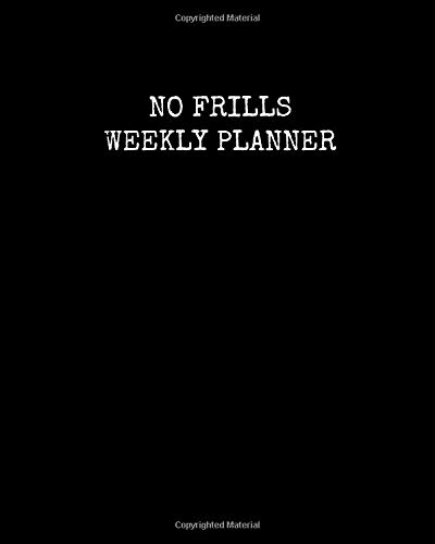No frills weekly planner: Undated, 18 Month,Agenda,Student,Family,Simple,Diary,journal,Annual organizer,schedule,Week to view, Personal ... of appointments,goals,meetings,work outs