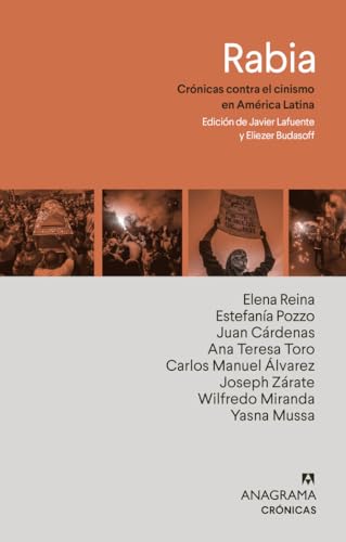 Rabia: Crónicas contra el cinismo en América Latina (Anagrama Cronicas, 127) (Spanish Edition)