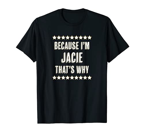 Because I'm - JACIE - That Why | Divertido regalo de nombre - Camiseta