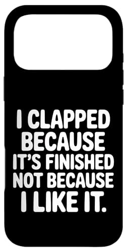 I Clapped Because It's Over Not Because I Liked It |- �X�}�z�P�[�X iPhone 17 Pro Max �p