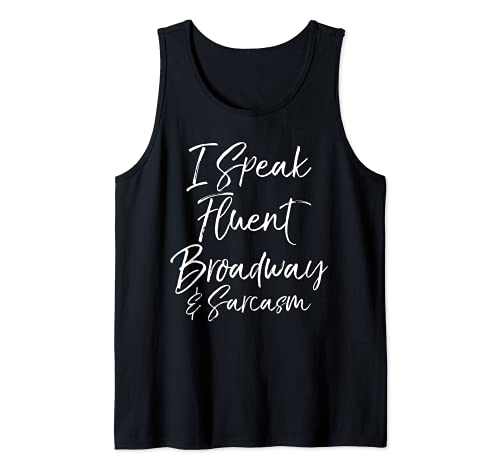 Funny Musicals Quote Gift I Speak Fluent Broadway & Sarcasm Canotta