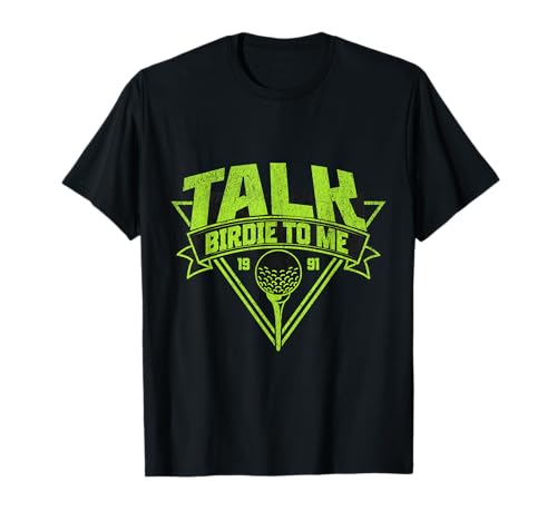 Talk Birdie to Me Golf 1991 Tee Golf Amante Humor Camiseta