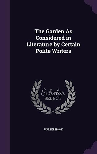 The Garden As Considered in Literature by Certain Polite Writers