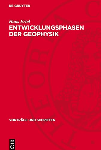 Entwicklungsphasen der Geophysik: [Festrede, gehalten am 2. Juli 1953, Leibniz-Tag der Deutschen Akademie der Wissenschaften zu Berlin] (Vorträge und Schriften, 52)