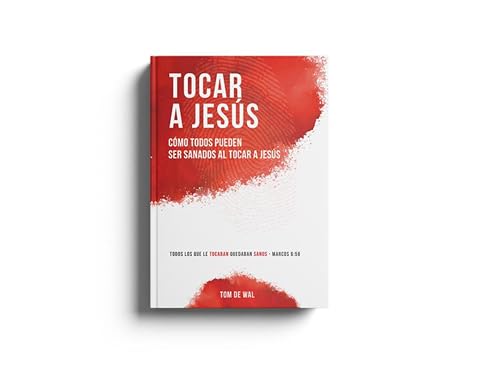 Tocar a Jesús: Cómo todos pueden ser sanados al tocar a Jesús (Spanish Edition)