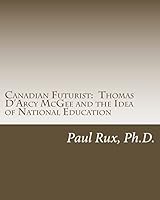 Canadian Futurist: Thomas D'Arcy McGee and the Idea of National Education 1717440266 Book Cover