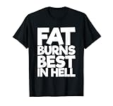 Fat Burns Best In Hell