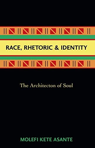 Race, Rhetoric, And Identity: The Architecton Of Soul
