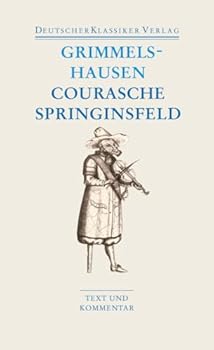 Paperback Courasche, Springsinsfeld, Wunderbarliches Vogelnest I-II, Rathstübel Plutonis: Text und Kommentar [German] Book