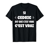 Si Cedric di Que C'est Vrai pr�nom Humour Cedric T-Shirt