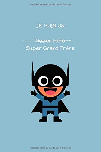 Télécharger JE SUIS UN SUPER HÉRO SUPER GRAND FRÈRE: Cahier de dessin pour enfant. Cadeau grand frère ou futu Livre eBook France
