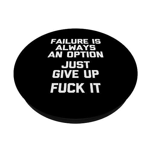 Failure Is Always An Option (Just Give Up, Fuck It) - Funny PopSockets Swappable PopGrip, Black - Image 2
