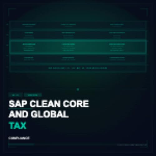 Series 6 - The Deep Dive: SAP Clean Core and Global Tax Compliance: The Complete Technical Architecture Deep Dive From Configuration to Internet of Agents