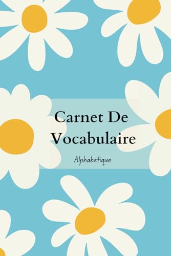 Carnet De Vocabulaire Alphabétique: Organisateur De Vocabulaire Belle Couverture Bleu Ciel Et Jolie Aesthetic Dessin De Fleure (French Edition)