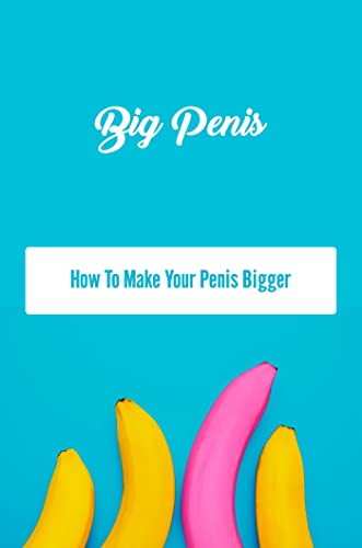 Big Penis: How To Make Your Penis Bigger