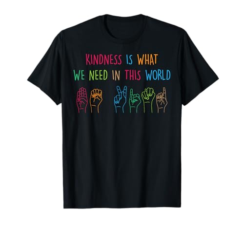 Sign Language - Kindness Is What We Need In This World - Camiseta