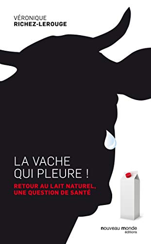 La vache qui pleure ! Retour au lait naturel, une question de santé PDF