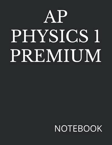 AP PHYSICS 1 PREMIUM: NOTEBOOK- 200 Ruled College Line Pages, 8.5" x 11" | Advanced Placement Student Notes Multi Purpose Quality Journal for ... Spills | Award Gifts for Students Teachers