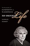 No Ordinary Life: The Biography of Elizabeth J. McCormack