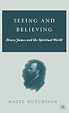 Seeing and Believing: Henry James and the Spiritual World