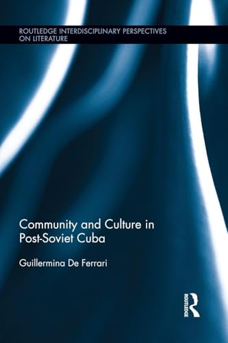 Community and Culture in Post-Soviet Cuba (Routledge Interdisciplinary Perspectives on Literature)