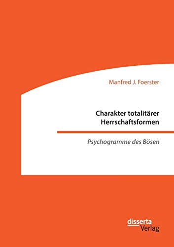 Charakter totalitärer Herrschaftsformen Psychogramme des Bösen - Manfred J Foerster Kartoniert (TB)