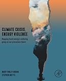 Climate Crisis, Energy Violence: Mapping Fossil Energy's Enduring Grasp on Our Precarious Future