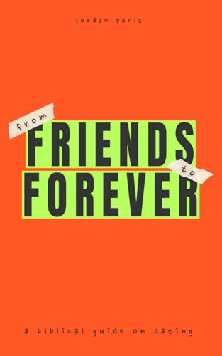 From Friends to Forever: A Biblical Guide on Dating