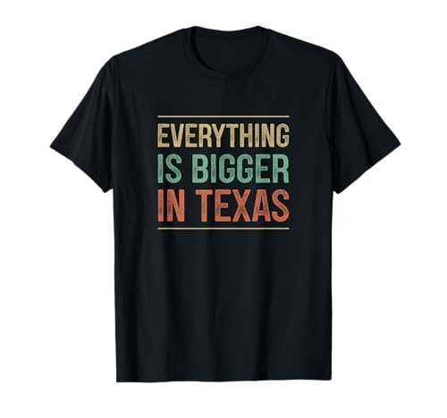 Everything Is Bigger In Texas - Vintage Style - T-Shirt