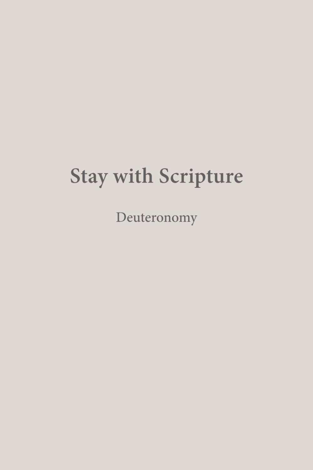 Deuteronomy: Covenant Renewal (Stay with Scripture)