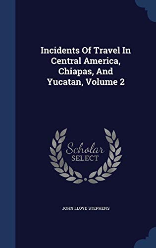 Incidents of Travel in Central America, Chiapas... 1298990483 Book Cover