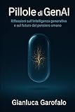 Pillole di GenAI: Riflessioni sull’intelligenza generativa e sul futuro del pensiero umano
