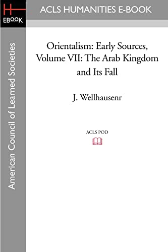 Orientalism: Early Sources Volume VII: The Arab Kingdom and Its Fall