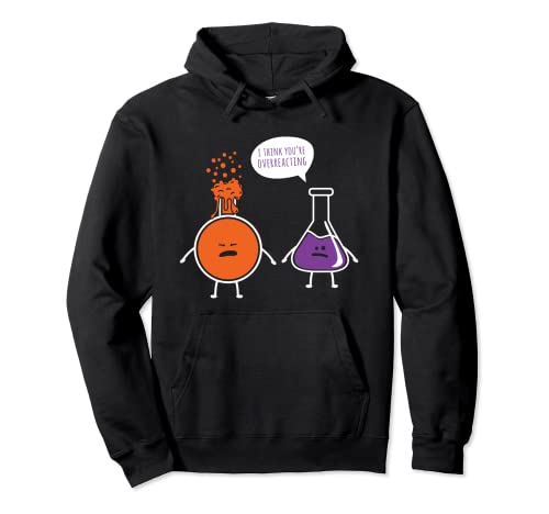 I Think You Are Overreacting Funny Chemistry Chemistry Gift Felpa con Cappuccio