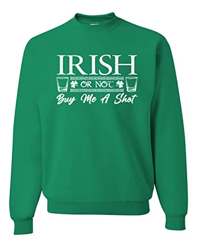 Wild Bobby Irish Or Not Buy Me A Shot St. Patrick's Day Unisex Crewneck Graphic Sweatshirt, Kelly, Medium