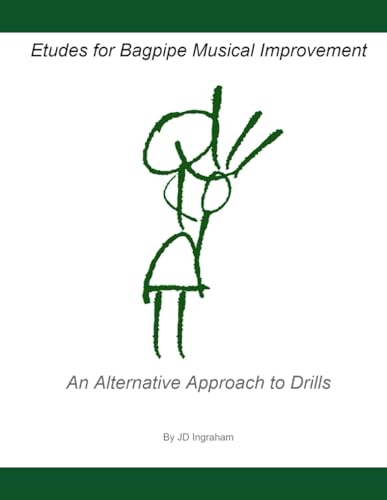 Etudes for Bagpipe Musical Improvement: An Alternative Approach to Drills (Quality Piping with JD Ingraham)