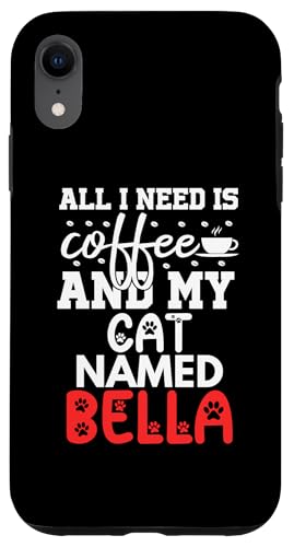 Carcasa para iPhone XR Nombre de gato Bella Gifts All I Need Is Coffee Cat Named Bella