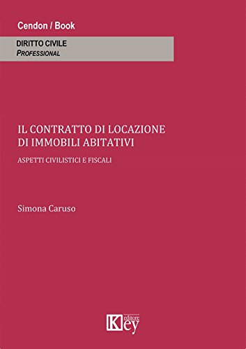 Il contratto di locazione di immobili abitativi. Aspetti civilistici e fis
