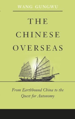 The Chinese Overseas: From Earthbound China to the Quest for Autonomy (The Edwin O. Reischauer Lectures)