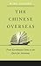 The Chinese Overseas: From Earthbound China to the Quest for Autonomy (The Edwin O. Reischauer Lectures)