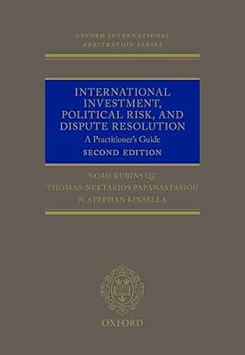 International Investment, Political Risk, and Dispute Resolution: A Practitioner's Guide (Oxford International Arbitration) Book Cover: International Investment, Political Risk, and Dispute Resolution: A Practitioner's Guide (Oxford International Arbitration)